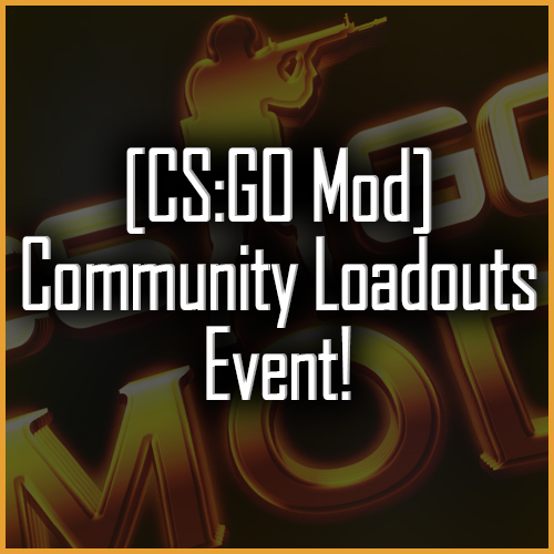 [CS:GO Mod] Community Loadouts Event!