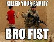 Killed your family...BROFIST!
