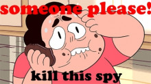 Someone please kill this spy ft. Steven Universe