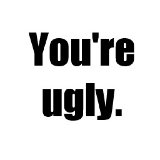 You're Ugly Transparent.