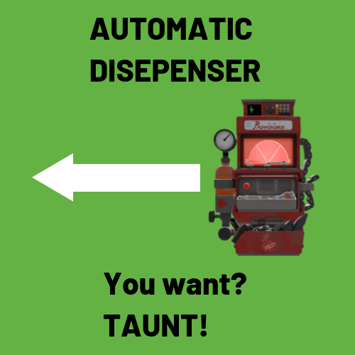 Taunt if you want a Dispenser!