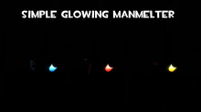 Simple Glowing Manmelter
