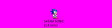 SATAM Sonic! (reupload)