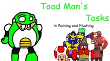 Toadman's Tasks in Raining and Flushing