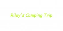 Riley's Camping Trip