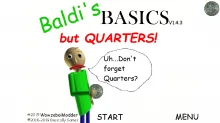 Baldi's BASICS but QUARTERS!