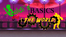 Baldi's Basics and -The World-