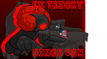 TRICKY EX SINGS UGH