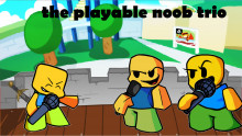 The playable noob's trio