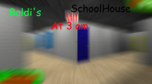 Baldi's schoolhouse at 3 am
