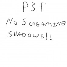 P3F No Screaming Shadows
