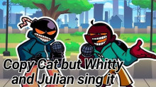 Copy Cat but Whitty and Julian sing it