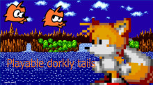Playable dorkly tails, but its psych only