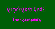 Quargon's Quizzical Quest 2: The Quargoning