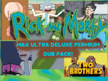 Preview of Rick & Morty Max Ultra Deluxe PREMIUM dub pack!