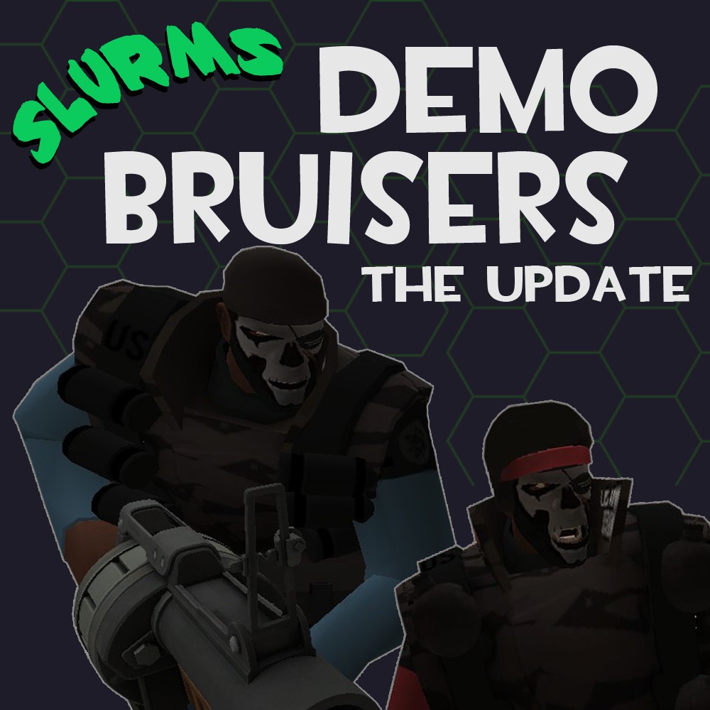 Slurms Bruiser Demo's