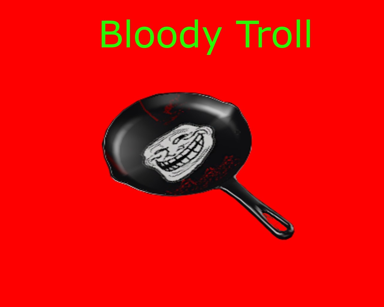 Bloody TrollPan