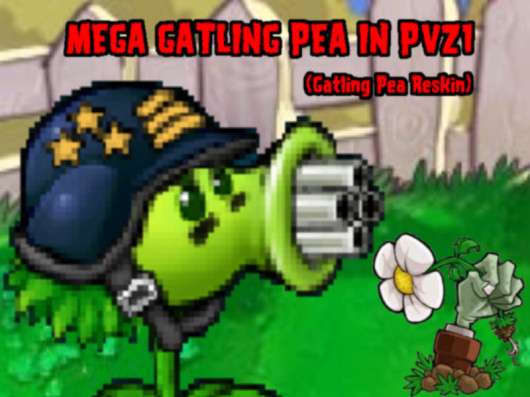 PvZ1 Mega Gatling Pea [Plants Vs. Zombies] [Mods]