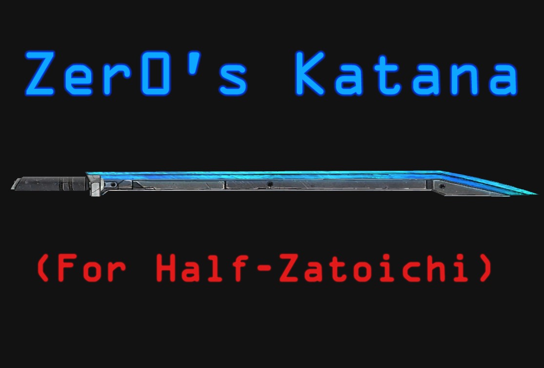 Zer0's Katana (Half Zatoichi)