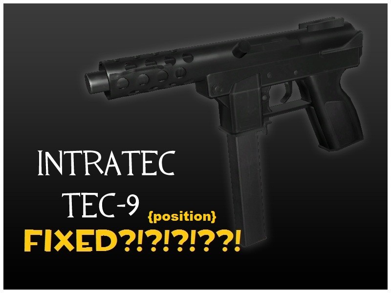 Tec-9 Fix position FIX!
