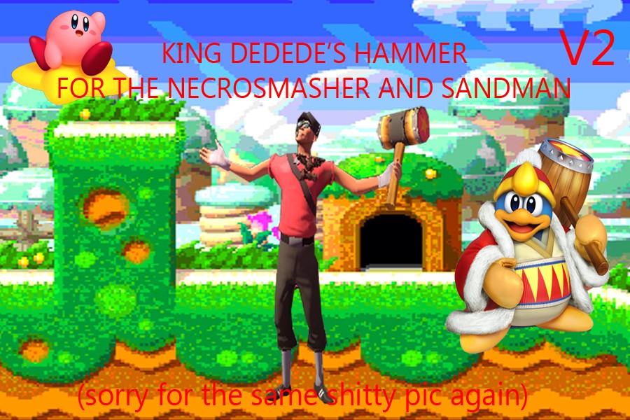King Dedede's Hammer V2(Necrosmasher and sandman)