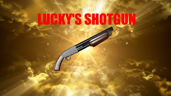 Lucky's Shotgun