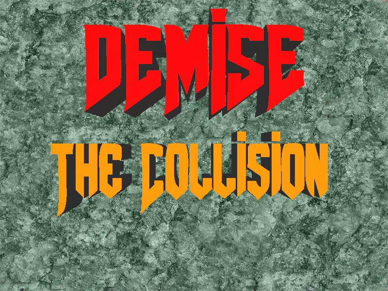DEMISE: The Collision