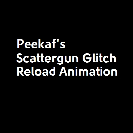 Peekaf's Scattergun Glitch Reload Animation