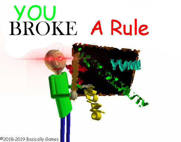 Baldi's basics but you broke a rule Last year