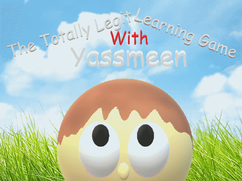 The Totally Legit Learning Game With Yassmeen