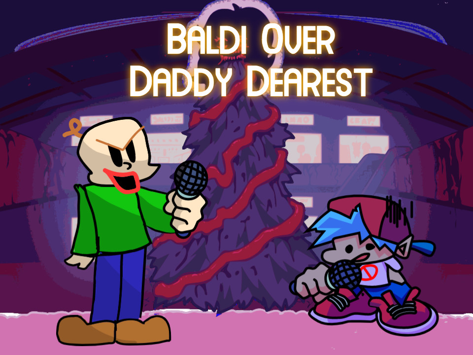 Baldi Over Daddy Dearest [Friday Night Funkin'] [Mods]