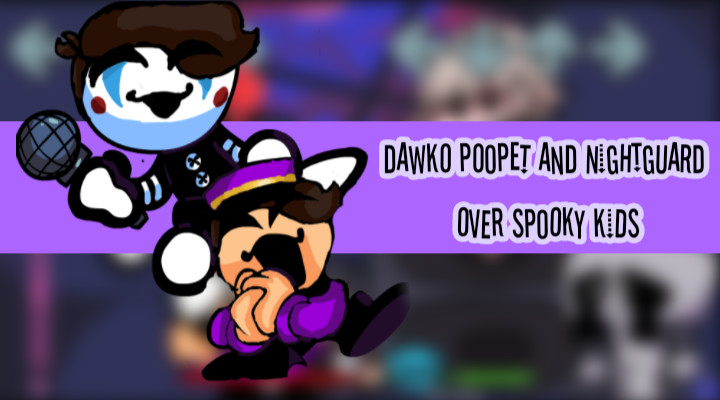 Dawko Poopet And Nightguard Over Spooky Kids Friday Night Funkin Mods