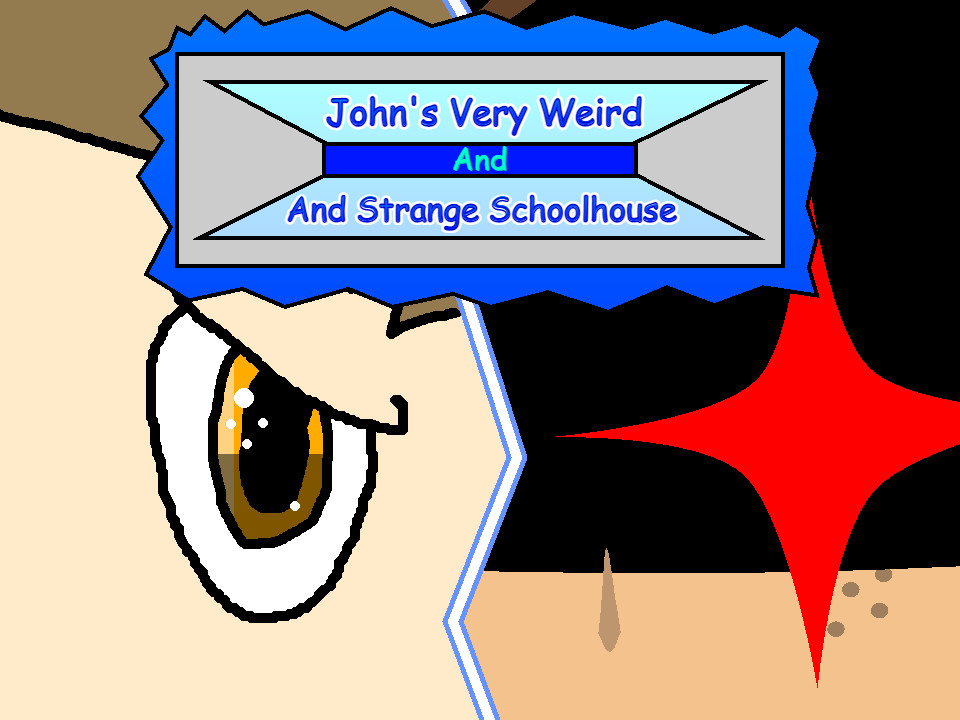 John's Very Weird and Strange Schoolhouse