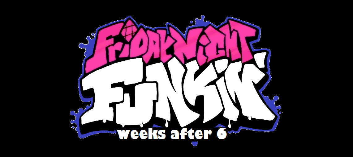 FNF: Weeks After 6 [Friday Night Funkin'] [Mods]