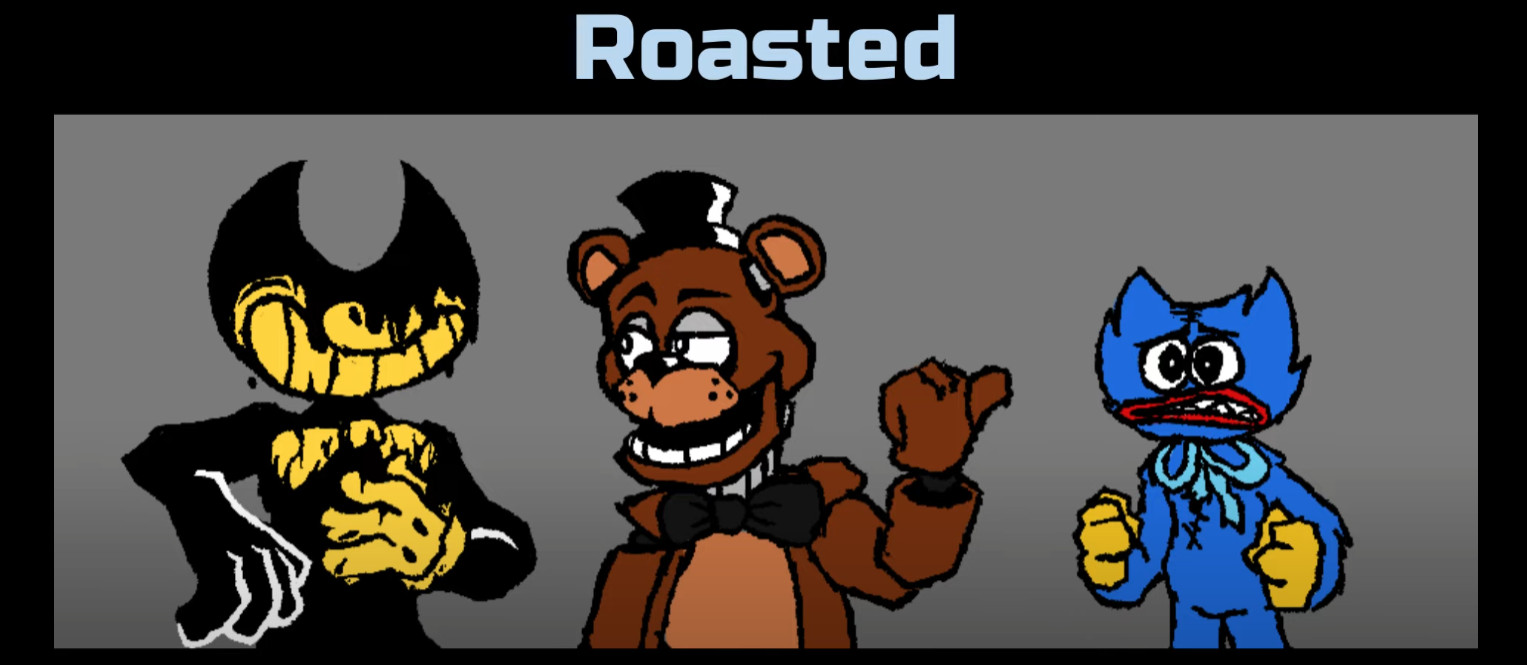 Roasted, but Freddy & Bendy joking about Huggy