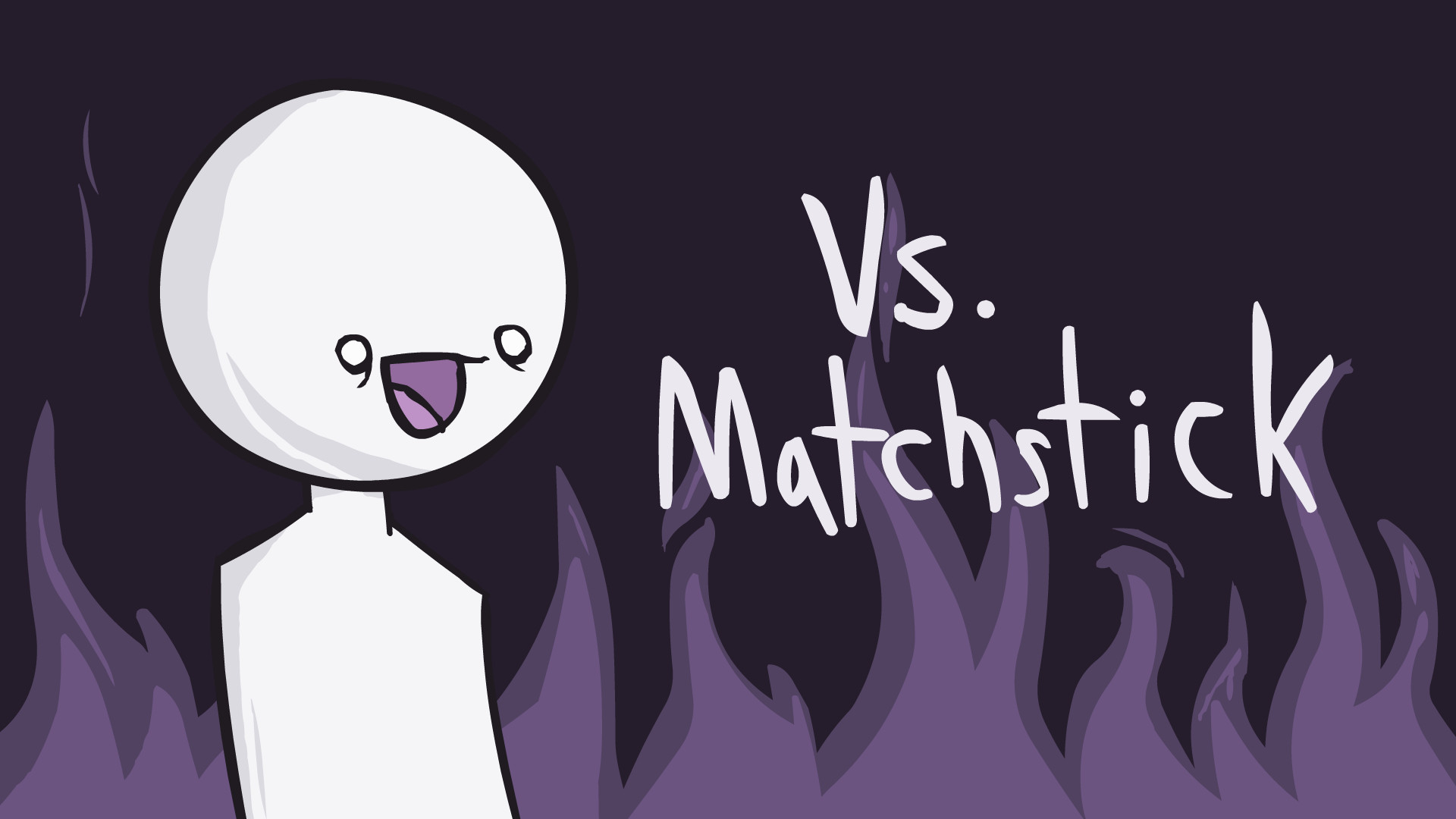 Arson! (Vs. Matchstick)