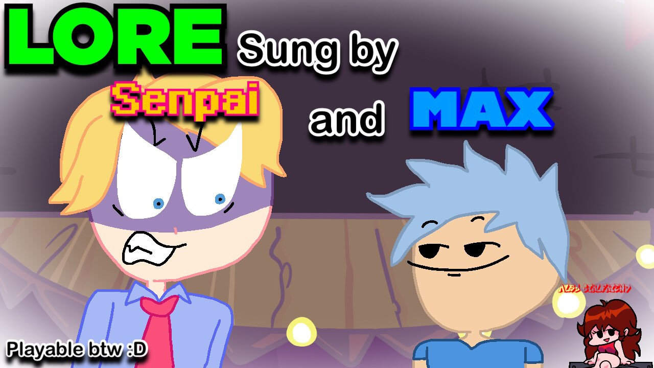 Fnf lore but Senpai and Max sing it