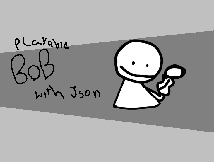 Playable bob! with jsons