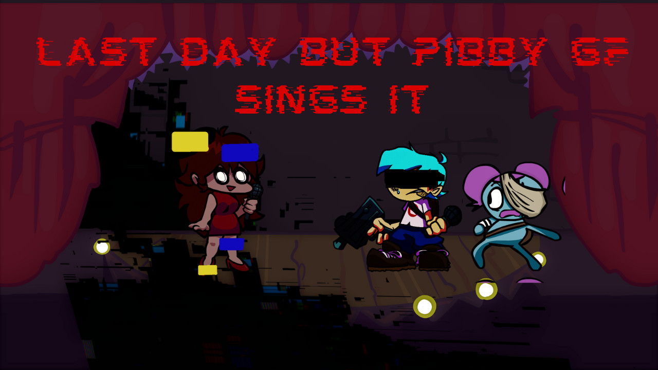 Last-Day But Pibby Gf Sing It