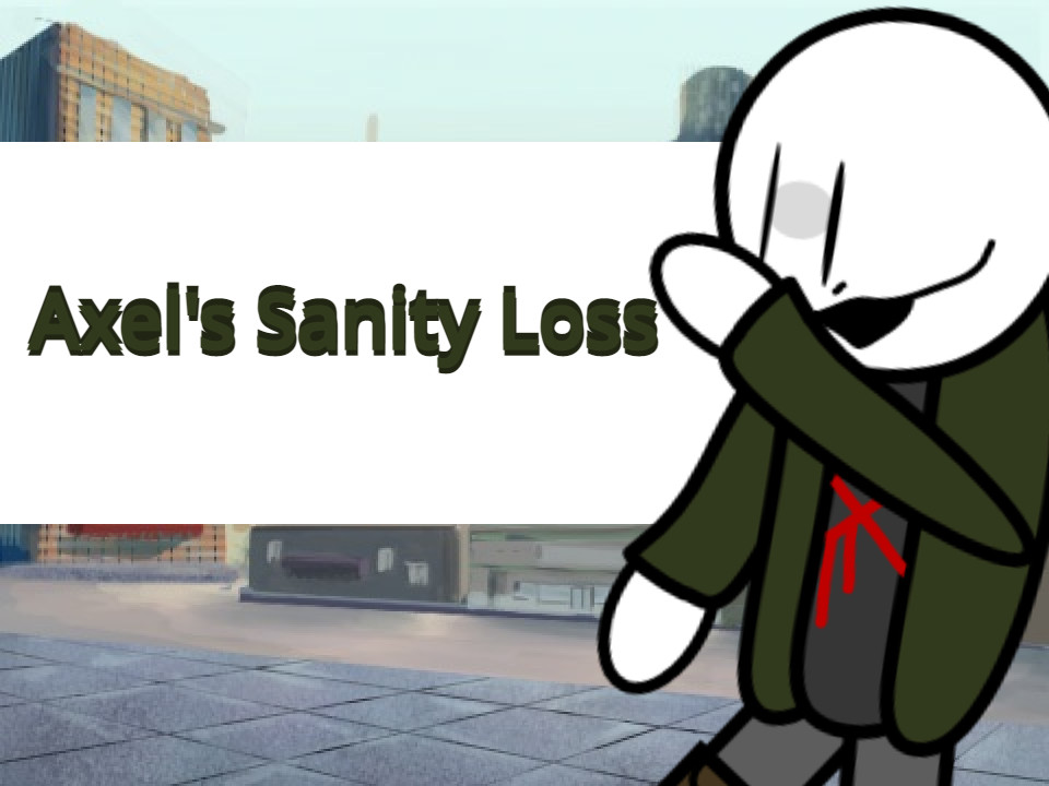 Axel's Sanity Loss