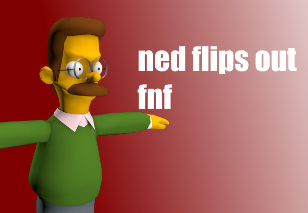 ned flips out FNF