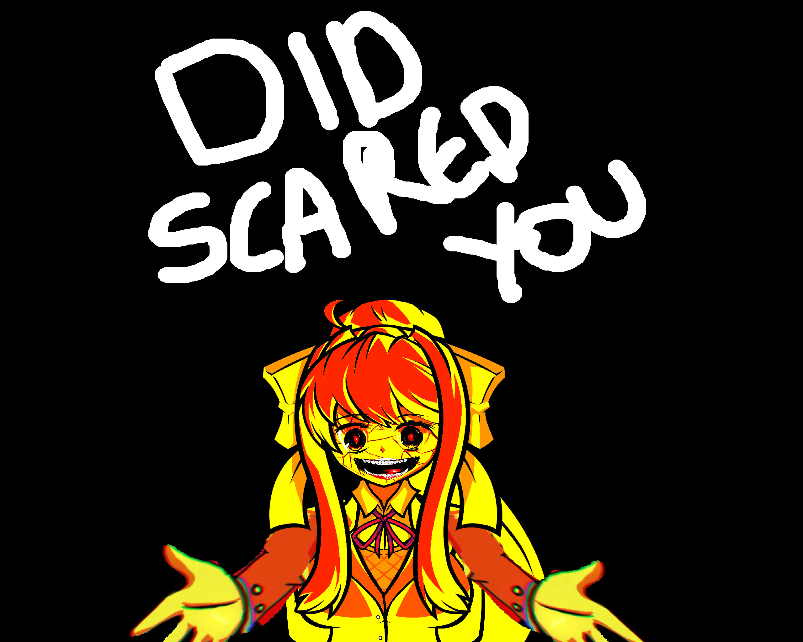 did scared you ? (Monika)