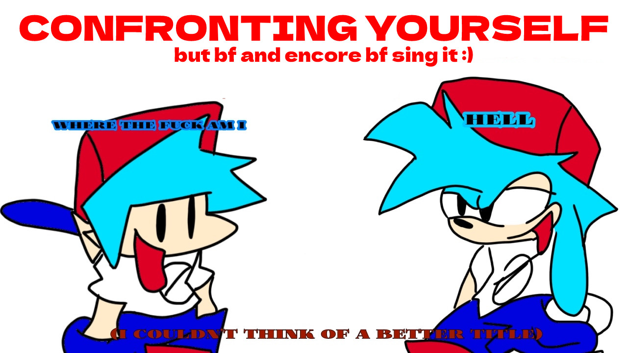 [ARCHIVE] Confronting Yourself: BF Edition
