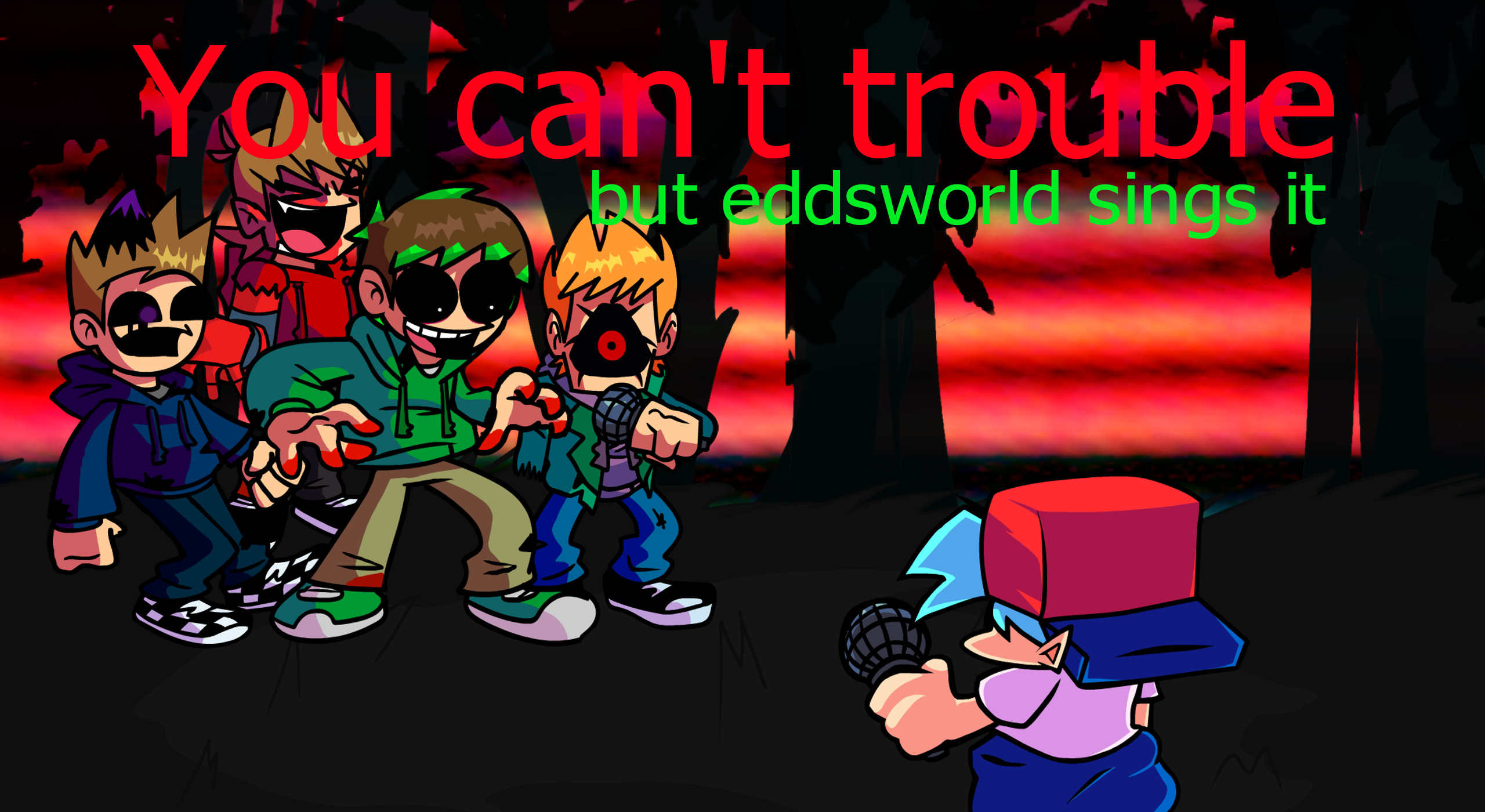 You can't trouble but eddsworld sings it