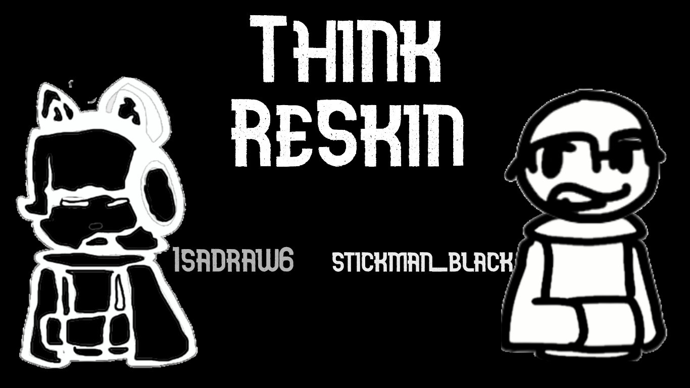 Think ReSkin, Isadraw6 and Stickman_black_draw