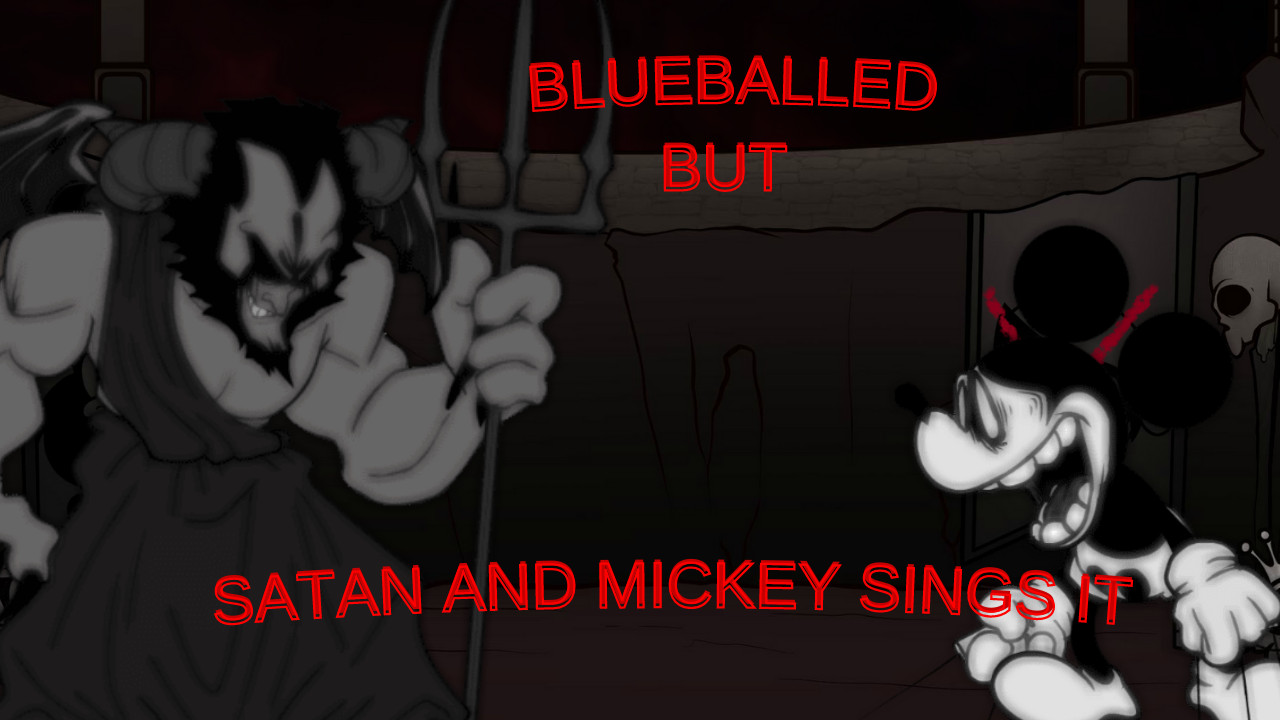 Blueballed but Mickey WI and Satan sings it