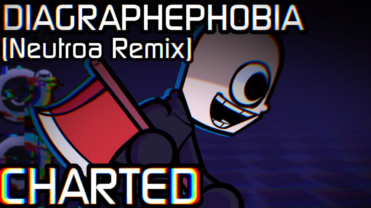 Diagraphephobia [Neutroa Remix] CHARTED v1