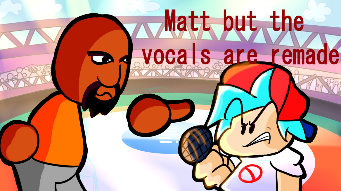 Vs. Matt But The Vocals Are Remade (V2 UPDATE)
