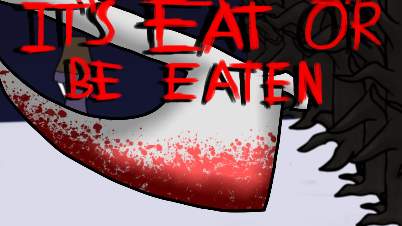 It's Eat or Be Eaten