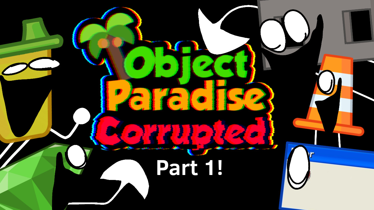 Object Paradise Corrupted [Part 1]